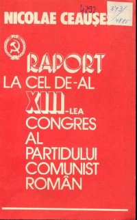 cover of the book Raport la cel de-al XIII-lea Congres al Partidului Comunist Român