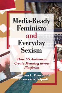 cover of the book Media-Ready Feminism and Everyday Sexism: How US Audiences Create Meaning Across Platforms