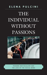 cover of the book The Individual without Passions: Modern Individualism and the Loss of the Social Bond