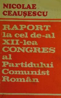 cover of the book Raport la cel de-al XII-lea Congres al Partidului Comunist Român