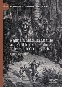 cover of the book Animals, Museum Culture and Children’s Literature in Nineteenth-Century Britain: Curious Beasties