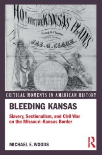 cover of the book Bleeding Kansas: Slavery, Expansion, and Sectional Conflict in the Civil War Era