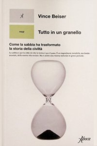 cover of the book Tutto in un granello. Come la sabbia ha trasformato la storia della civiltà