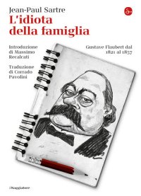 cover of the book L'idiota della famiglia. Gustave Flaubert dal 1821 al 1857