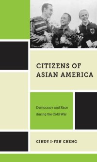 cover of the book Citizens of Asian America: Democracy and Race During the Cold War