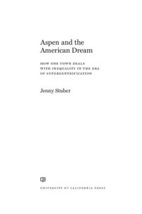 cover of the book Aspen and the American Dream: How One Town Manages Inequality in the Era of Supergentrification