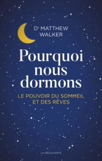 cover of the book Pourquoi nous dormons - Le pouvoir du sommeil et des rêves