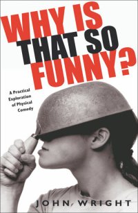 cover of the book Why Is That So Funny?: A Practical Exploration of Physical Comedy