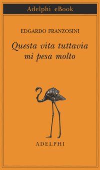 cover of the book Questa vita tuttavia mi pesa molto