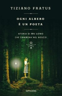 cover of the book Ogni albero è un poeta. Storia di un uomo che cammina nel bosco