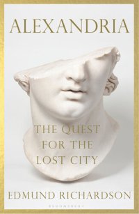 cover of the book Alexandria: The Quest for the Lost City