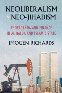 cover of the book Neoliberalism and neo-jihadism: Propaganda and finance in Al Qaeda and Islamic State