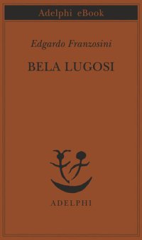 cover of the book Bela Lugosi. Biografia di una metamorfosi