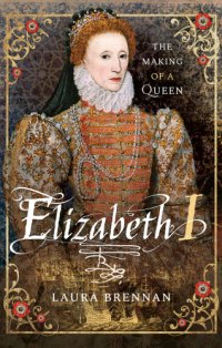 cover of the book Elizabeth I; The Making of a Queen