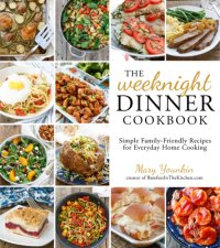 cover of the book The Weeknight Dinner Cookbook: Simple Family-Friendly Recipes for Everyday Home Cooking