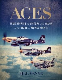 cover of the book Aces: True Stories of Victory and Valor in the Skies of World War II