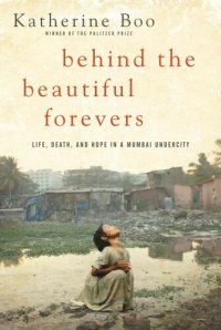 cover of the book Behind the Beautiful Forevers: Life, Death, and Hope in a Mumbai Undercity