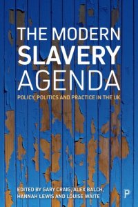 cover of the book The Modern Slavery Agenda: Politics, Policy and Practice in the UK