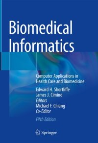 cover of the book Biomedical Informatics: Computer Applications in Health Care and Biomedicine