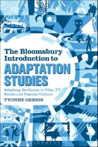 cover of the book The Bloomsbury Introduction to Adaptation Studies: Adapting the Canon in Film, TV, Novels and Popular Culture