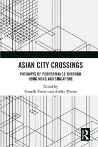 cover of the book Asian City Crossings: Pathways of Performance Through Hong Kong and Singapore