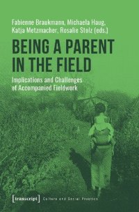 cover of the book Being a Parent in the Field: Implications and Challenges of Accompanied Fieldwork