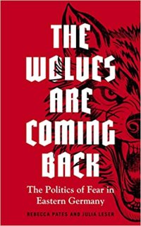 cover of the book The wolves are coming back: The politics of fear in Eastern Germany