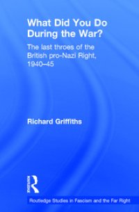 cover of the book What Did You Do During the War? The last throes of the British pro-Nazi Right, 1940–45