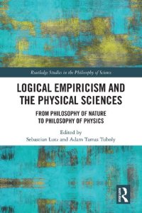 cover of the book Logical Empiricism and the Physical Sciences: From Philosophy of Nature to Philosophy of Physics