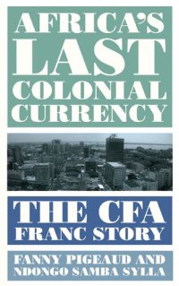 cover of the book Africa's Last Colonial Currency: The CFA Franc Story