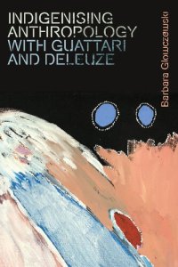 cover of the book Indigenising Anthropology with Guattari and Deleuze