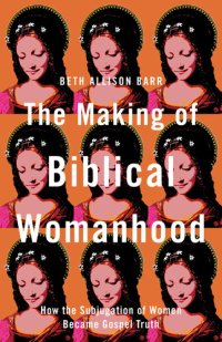 cover of the book The Making of Biblical Womanhood