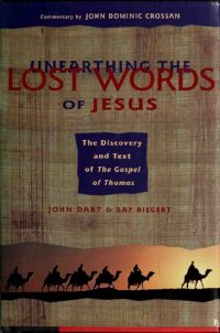 cover of the book Unearthing the Lost Words of Jesus: The Discovery and Text of the Gospel of Thomas