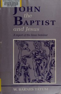 cover of the book John the Baptist and Jesus: A Report of the Jesus Seminar