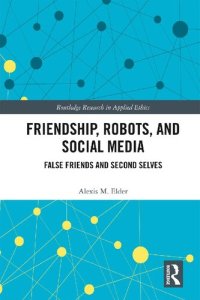 cover of the book Friendship, Robots, and Social Media: False Friends and Second Selves