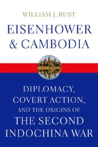 cover of the book Eisenhower and Cambodia: Diplomacy, Covert Action, and the Origins of the Second Indochina War