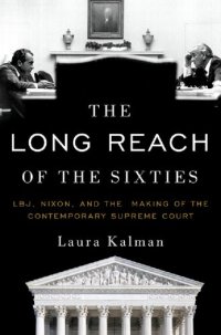 cover of the book The Long Reach of the Sixties: LBJ, Nixon, and the Making of the Contemporary Supreme Court