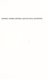 cover of the book Barred: Women, Writing, and Political Detention