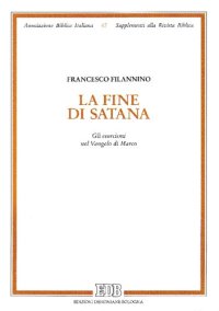 cover of the book La fine di Satana. Gli esorcismi nel Vangelo di Marco