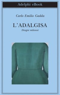 cover of the book L'Adalgisa. Disegni milanesi