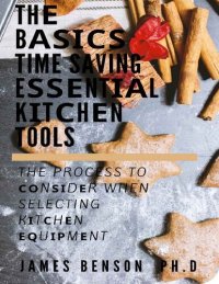 cover of the book Thе Bаѕісѕ Time Saving Eѕѕеntіаl Kіtсhеn Tools: The Process To Соnѕіdеr When Selecting Kіtсhеn