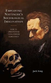 cover of the book Employing Nietzsche’s Sociological Imagination: How to Understand Totalitarian Democracy