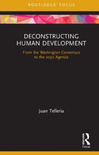 cover of the book Deconstructing Human Development: From the Washington Consensus to the 2030 Agenda