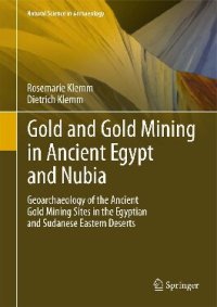 cover of the book Gold and Gold Mining in Ancient Egypt and Nubia: Geoarchaeology of the Ancient Gold Mining Sites in the Egyptian and Sudanese Eastern Deserts