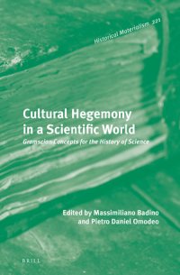 cover of the book Cultural Hegemony in a Scientific World: Gramscian Concepts for the History of Science