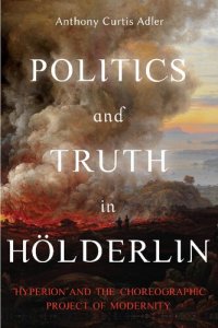 cover of the book Politics and Truth in Hölderlin: Hyperion and the Choreographic Project of Modernity