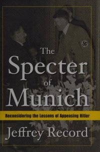 cover of the book The specter of Munich : reconsidering the lessons of appeasing Hitler