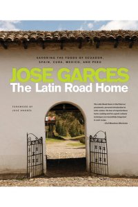 cover of the book The Latin Road Home: Savoring the Foods of Ecuador, Spain, Cuba, Mexico, and Peru