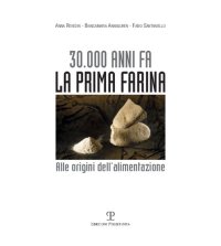 cover of the book 30.000 anni fa la prima farina. Alle origini dell'alimentazione