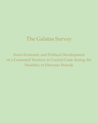 cover of the book The Galatas Survey: The Socio-Economic and Political Development of a Contested Territory in Central Crete during the Neolithic to Ottoman Periods (Prehistory Monographs)